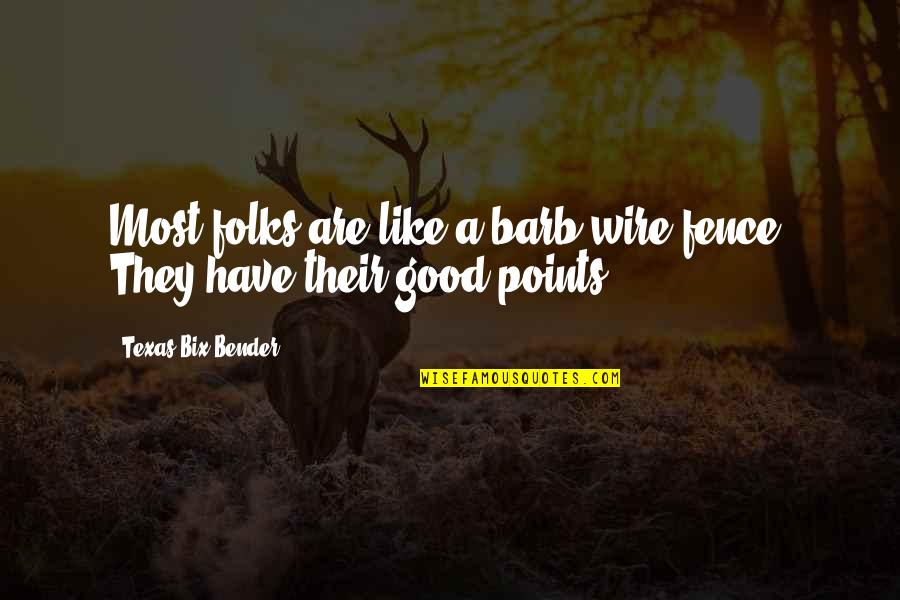 Bones Uk Quotes By Texas Bix Bender: Most folks are like a barb-wire fence. They