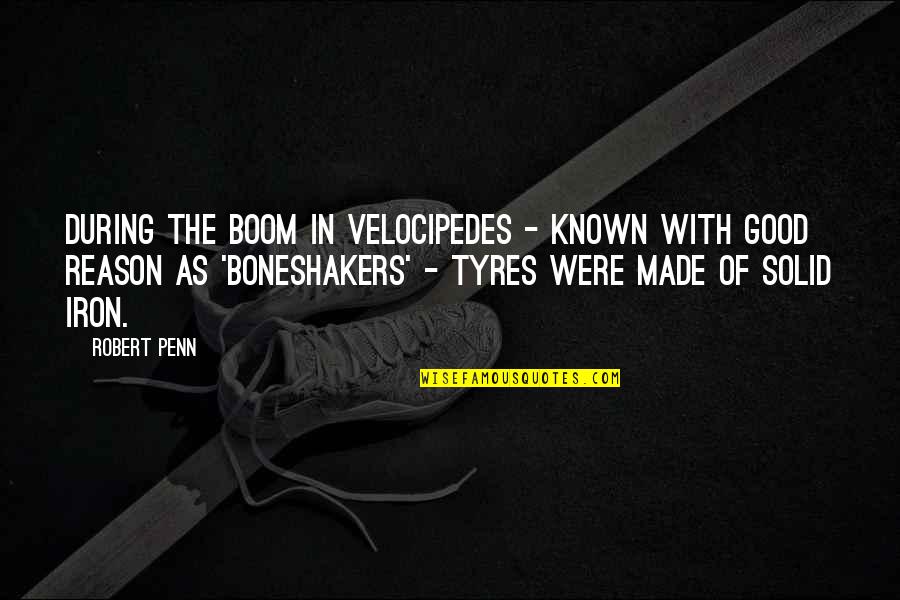 Boneshakers Quotes By Robert Penn: During the boom in velocipedes - known with Boneshakers Quotes By Robert Penn: During the boom in velocipedes - known with