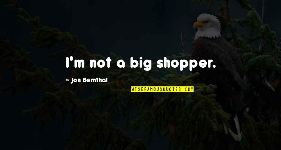 Bonessos Quotes By Jon Bernthal: I'm not a big shopper.