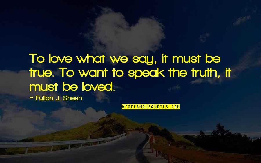 Bonestell Art Quotes By Fulton J. Sheen: To love what we say, it must be