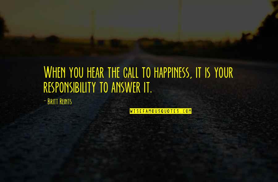 Bonesyou've Quotes By Britt Reints: When you hear the call to happiness, it