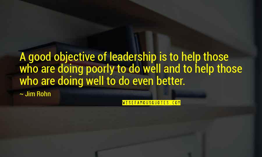 Bonesyou've Quotes By Jim Rohn: A good objective of leadership is to help Bonesyou've Quotes By Jim Rohn: A good objective of leadership is to help