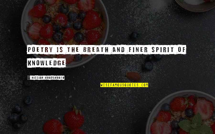Boneth Quotes By William Wordsworth: Poetry is the breath and finer spirit of