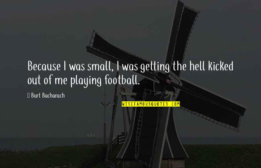 Bonethrower Quotes By Burt Bacharach: Because I was small, I was getting the