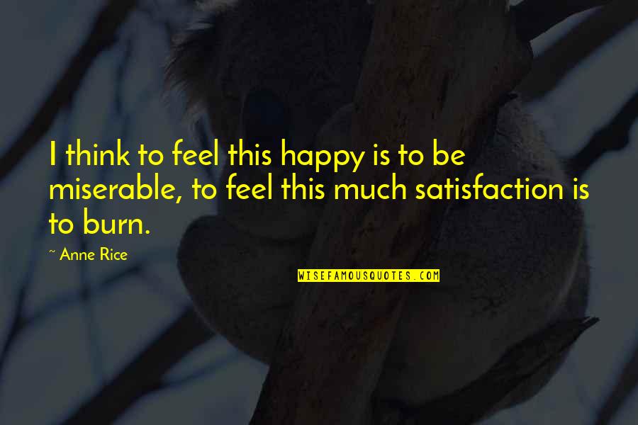Bonett Quotes By Anne Rice: I think to feel this happy is to