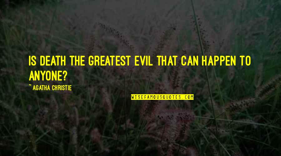 Bonewhite Quotes By Agatha Christie: Is death the greatest evil that can happen