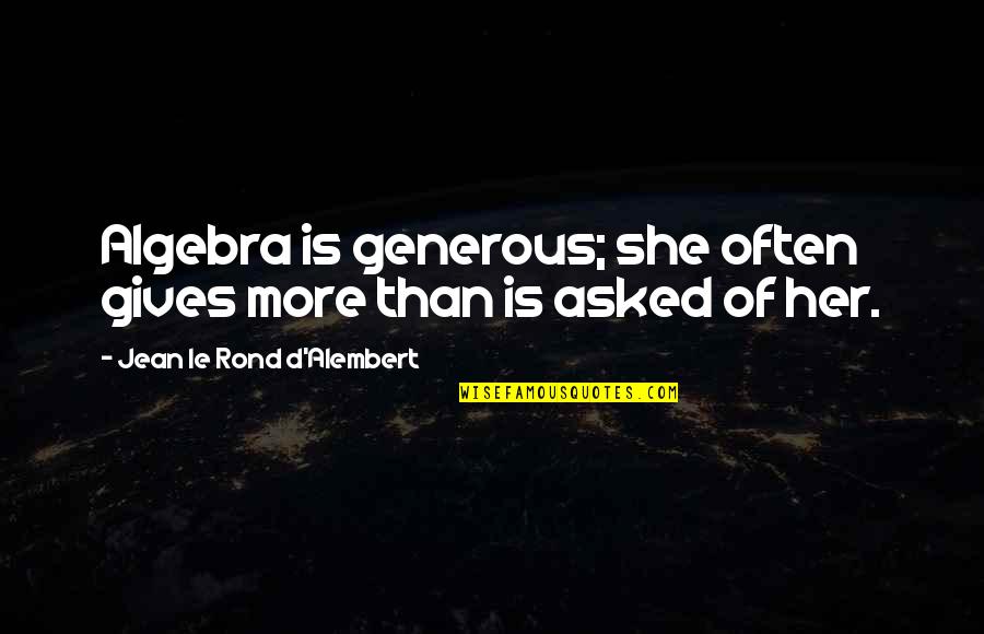Bonewitz Architectural Illustrations Quotes By Jean Le Rond D'Alembert: Algebra is generous; she often gives more than Bonewitz Architectural Illustrations Quotes By Jean Le Rond D'Alembert: Algebra is generous; she often gives more than