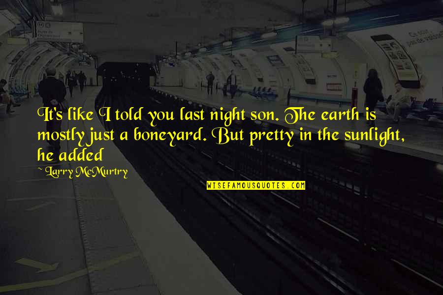 Boneyard Quotes By Larry McMurtry: It's like I told you last night son.