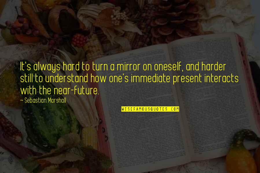 Boneyard Quotes By Sebastian Marshall: It's always hard to turn a mirror on