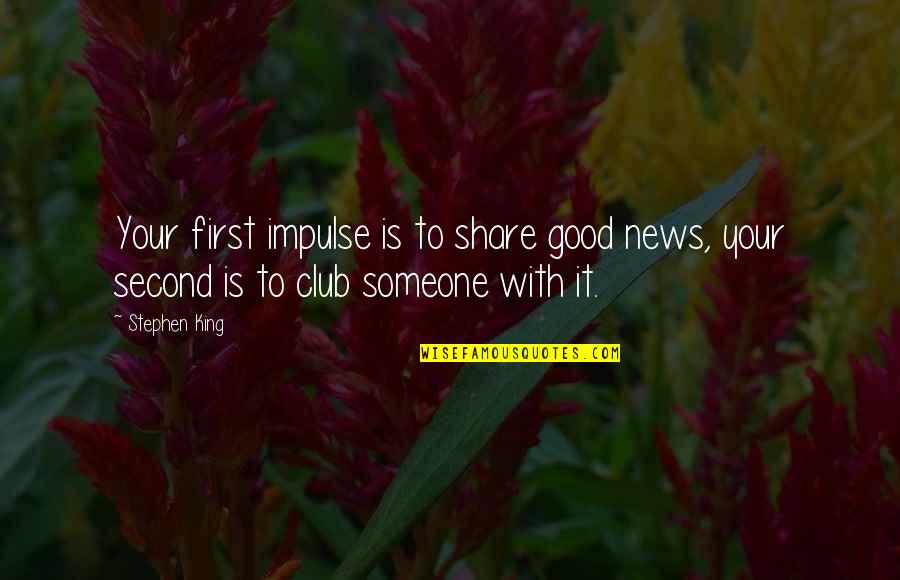 Bonezzi Switzer Quotes By Stephen King: Your first impulse is to share good news,