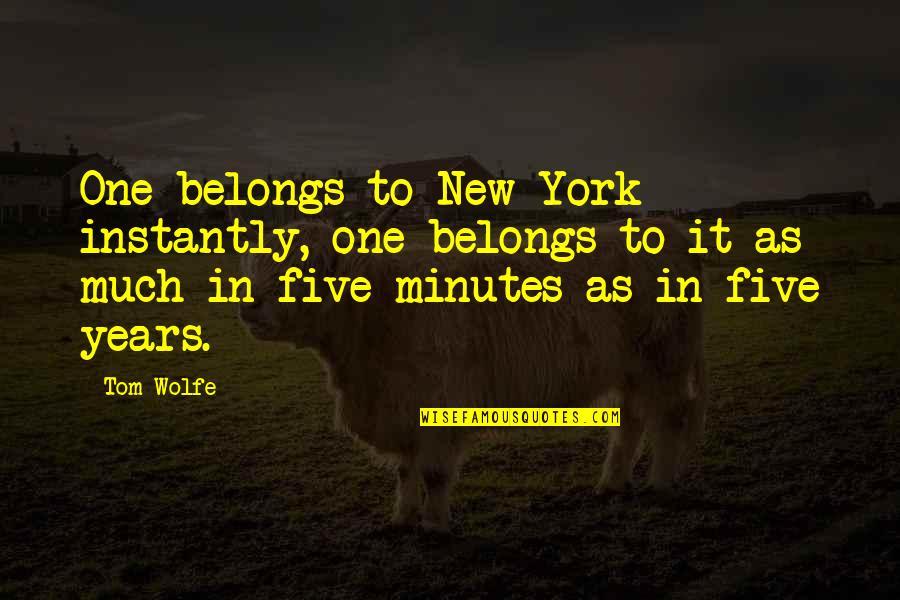Bonfante Collision Quotes By Tom Wolfe: One belongs to New York instantly, one belongs Bonfante Collision Quotes By Tom Wolfe: One belongs to New York instantly, one belongs