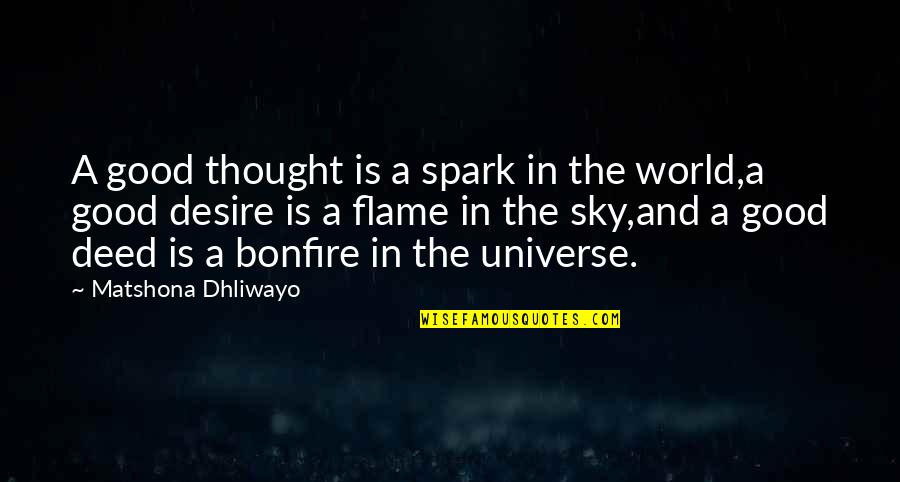 Bonfire Quotes Quotes By Matshona Dhliwayo: A good thought is a spark in the