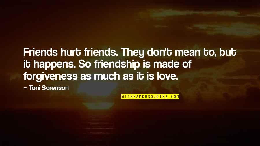 Bonfire Short Quotes By Toni Sorenson: Friends hurt friends. They don't mean to, but