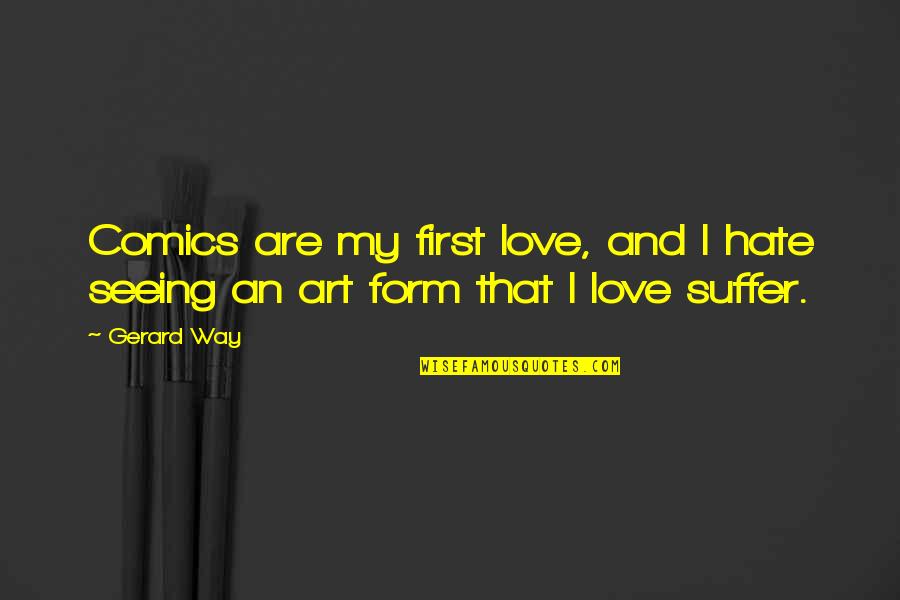 Bongartz Gmbh Quotes By Gerard Way: Comics are my first love, and I hate