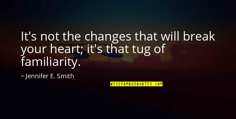 Bongartz Violinist Quotes By Jennifer E. Smith: It's not the changes that will break your
