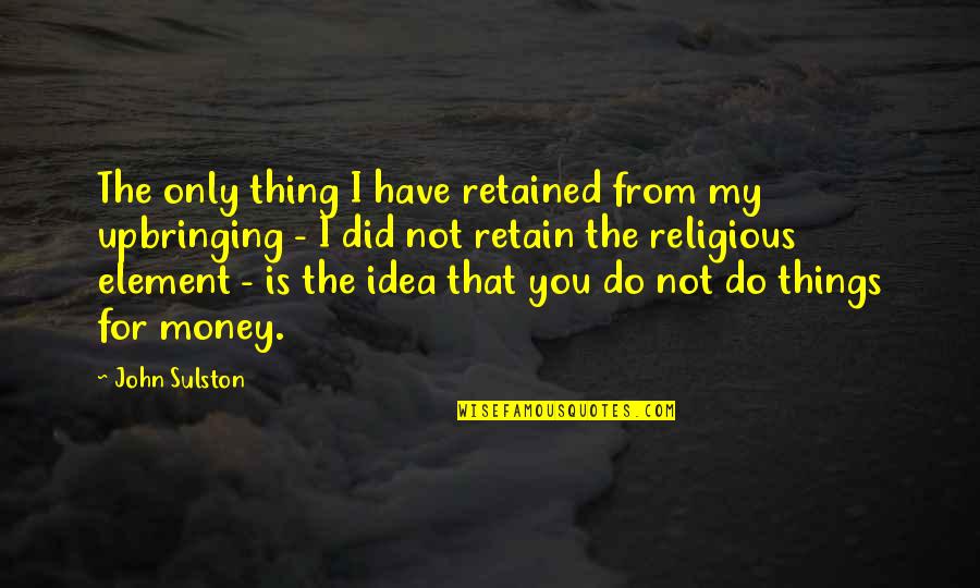 Bongartz Violinist Quotes By John Sulston: The only thing I have retained from my