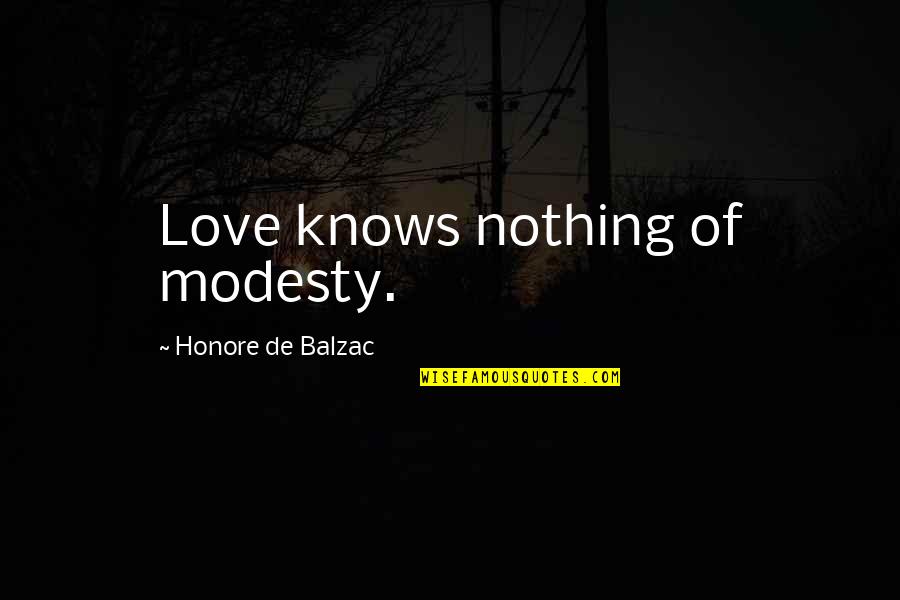 Bonged Quotes By Honore De Balzac: Love knows nothing of modesty.