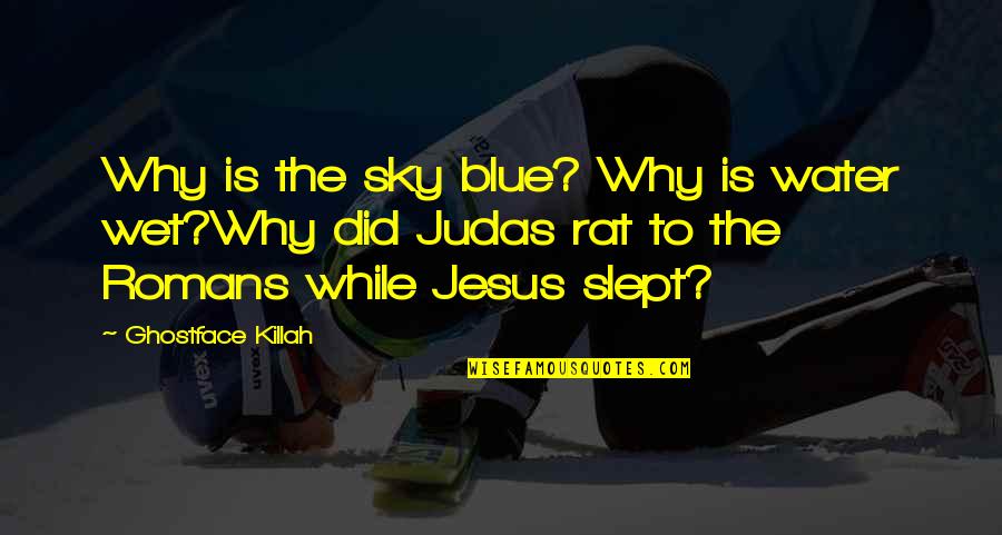 Bongers Auto Quotes By Ghostface Killah: Why is the sky blue? Why is water