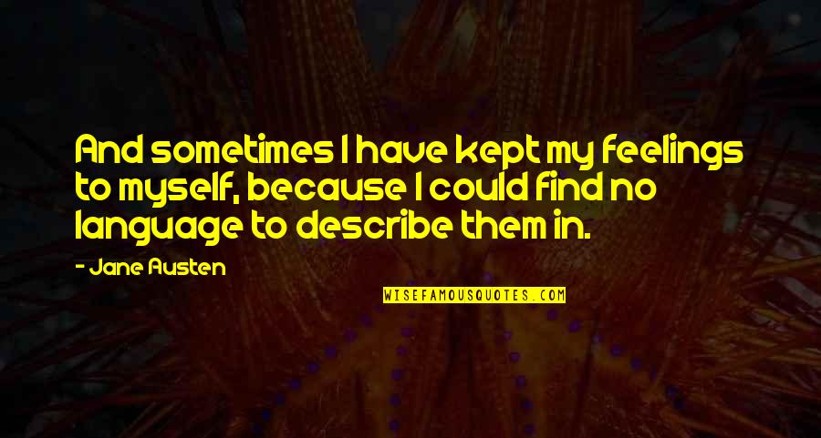 Bongers Auto Quotes By Jane Austen: And sometimes I have kept my feelings to