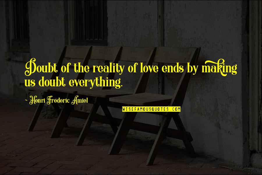 Bonghy Quotes By Henri Frederic Amiel: Doubt of the reality of love ends by