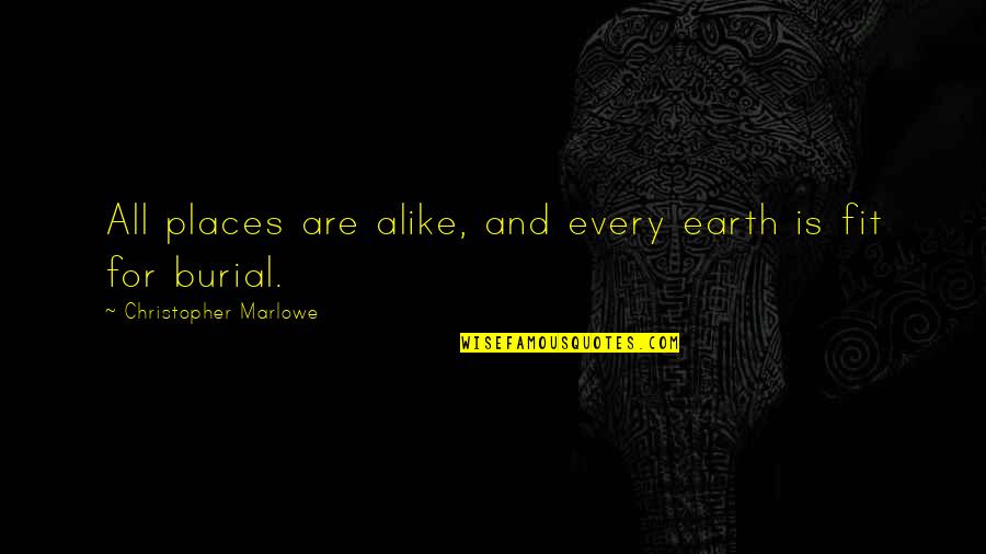 Bongiolo And Clam Quotes By Christopher Marlowe: All places are alike, and every earth is Bongiolo And Clam Quotes By Christopher Marlowe: All places are alike, and every earth is