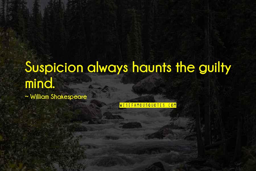 Bongiolo And Clam Quotes By William Shakespeare: Suspicion always haunts the guilty mind.