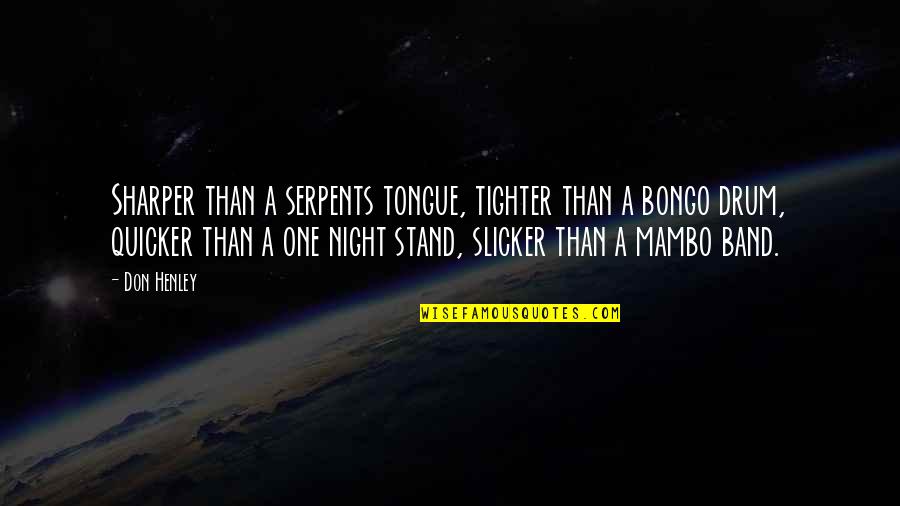 Bongo Drum Quotes By Don Henley: Sharper than a serpents tongue, tighter than a