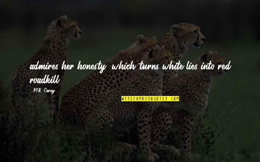 Bongo Drum Quotes By M.R. Carey: admires her honesty, which turns white lies into