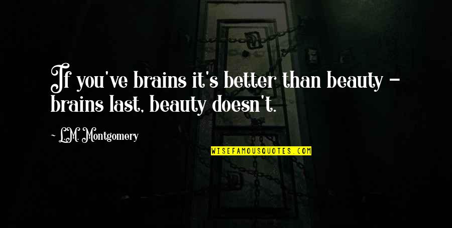 Bongo Hip Hop Quotes By L.M. Montgomery: If you've brains it's better than beauty -