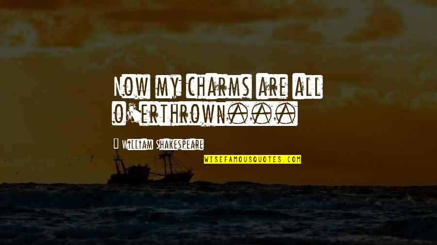 Bongo Hip Hop Quotes By William Shakespeare: Now my charms are all o'erthrown...