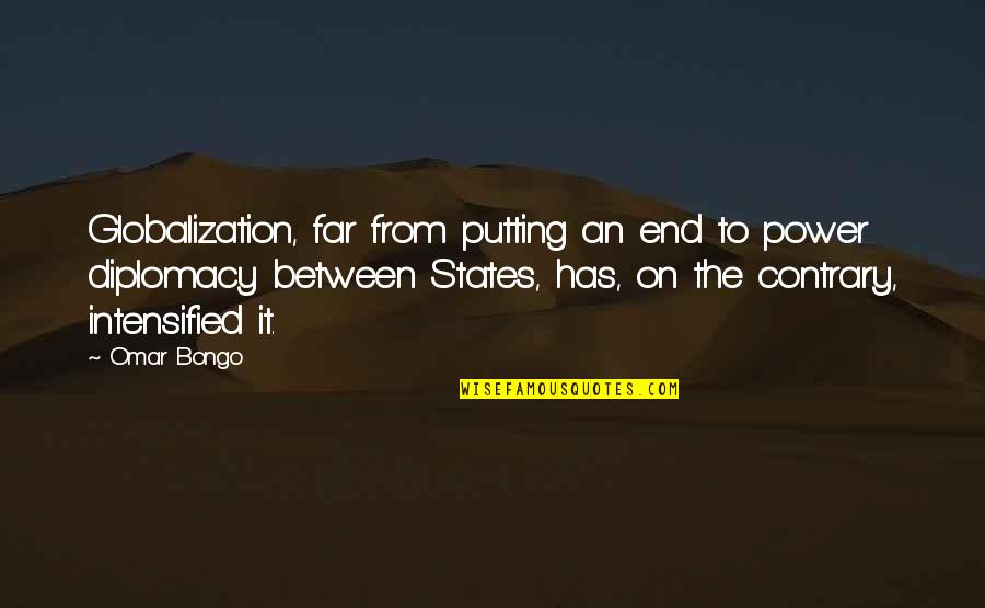 Bongo Quotes By Omar Bongo: Globalization, far from putting an end to power Bongo Quotes By Omar Bongo: Globalization, far from putting an end to power