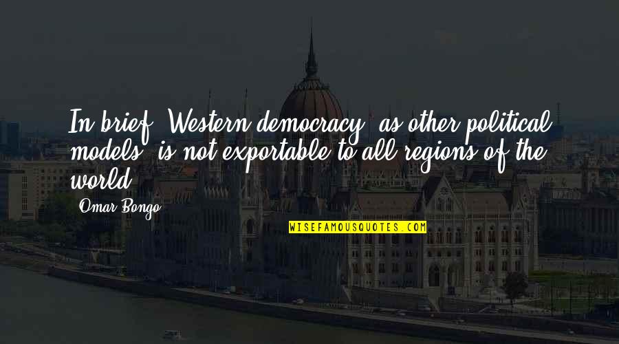 Bongo Quotes By Omar Bongo: In brief, Western democracy, as other political models, Bongo Quotes By Omar Bongo: In brief, Western democracy, as other political models,