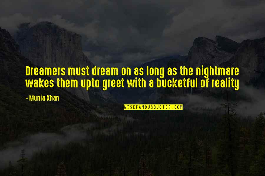 Bongolas Quotes By Munia Khan: Dreamers must dream on as long as the