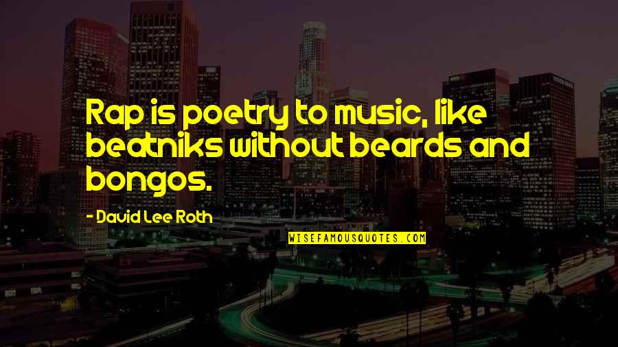 Bongos Quotes By David Lee Roth: Rap is poetry to music, like beatniks without