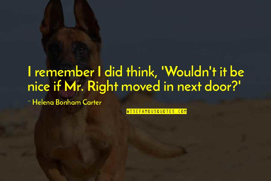 Bonham Carter Quotes By Helena Bonham Carter: I remember I did think, 'Wouldn't it be Bonham Carter Quotes By Helena Bonham Carter: I remember I did think, 'Wouldn't it be