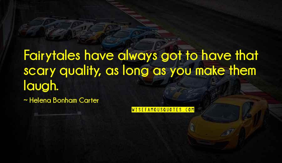 Bonham Carter Quotes By Helena Bonham Carter: Fairytales have always got to have that scary Bonham Carter Quotes By Helena Bonham Carter: Fairytales have always got to have that scary
