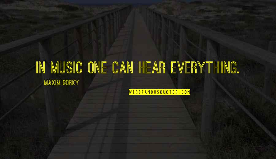 Bonheim Accident Quotes By Maxim Gorky: in music one can hear everything.