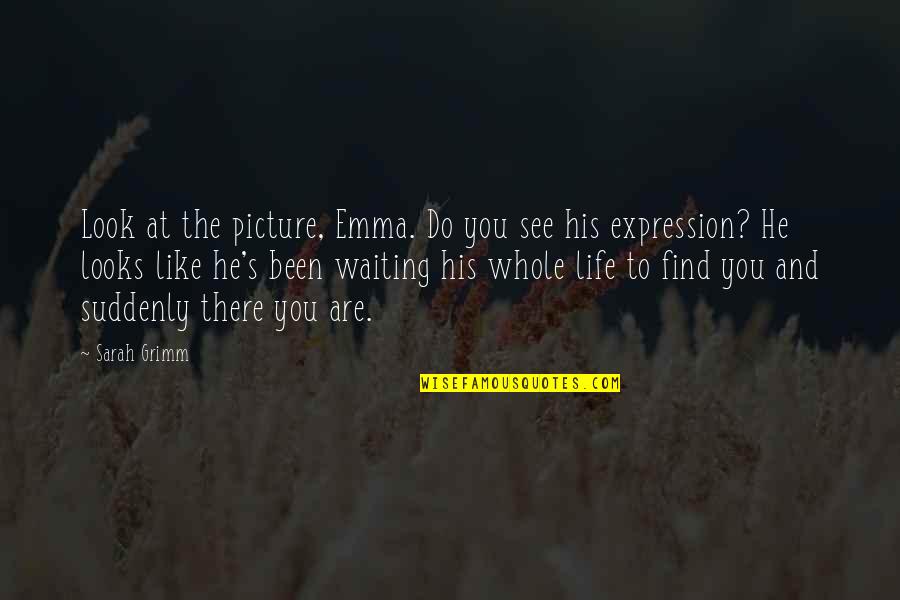 Bonheim Accident Quotes By Sarah Grimm: Look at the picture, Emma. Do you see