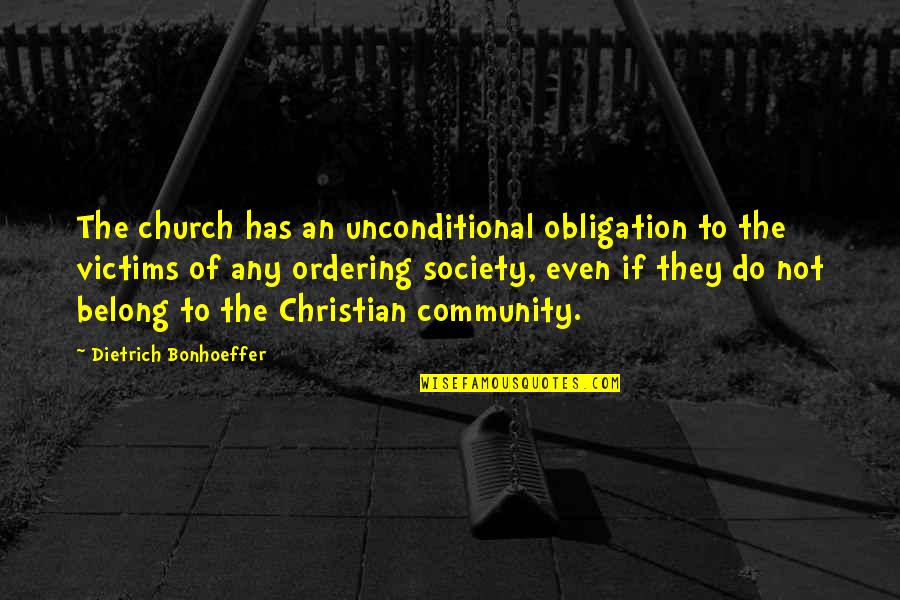 Bonhoeffer Community Quotes By Dietrich Bonhoeffer: The church has an unconditional obligation to the