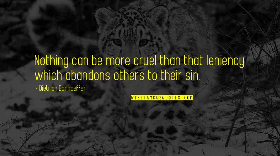 Bonhoeffer Dietrich Quotes By Dietrich Bonhoeffer: Nothing can be more cruel than that leniency