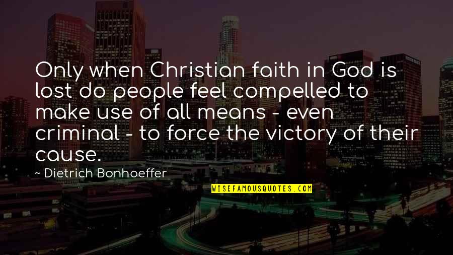 Bonhoeffer Dietrich Quotes By Dietrich Bonhoeffer: Only when Christian faith in God is lost