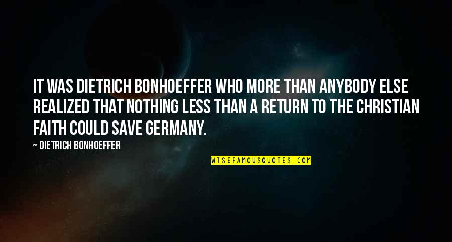 Bonhoeffer Dietrich Quotes By Dietrich Bonhoeffer: It was Dietrich Bonhoeffer who more than anybody