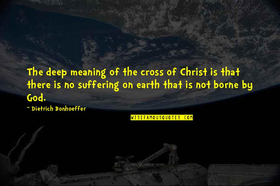 Bonhoeffer Dietrich Quotes By Dietrich Bonhoeffer: The deep meaning of the cross of Christ