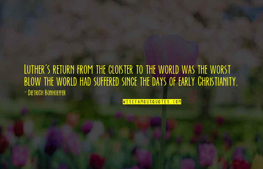 Bonhoeffer Dietrich Quotes By Dietrich Bonhoeffer: Luther's return from the cloister to the world