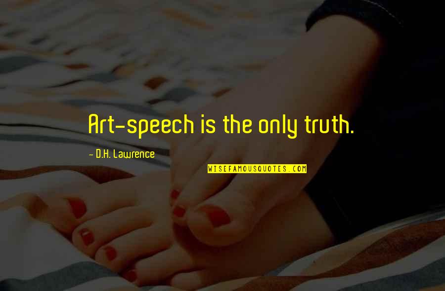 Bonhoeffer Discipleship Quotes By D.H. Lawrence: Art-speech is the only truth.