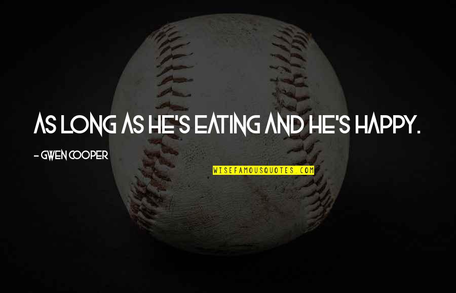 Bonhoeffer Evil Quotes By Gwen Cooper: As long as he's eating and he's happy. Bonhoeffer Evil Quotes By Gwen Cooper: As long as he's eating and he's happy.