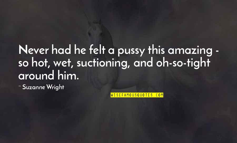 Bonhoeffer Evil Quotes By Suzanne Wright: Never had he felt a pussy this amazing Bonhoeffer Evil Quotes By Suzanne Wright: Never had he felt a pussy this amazing