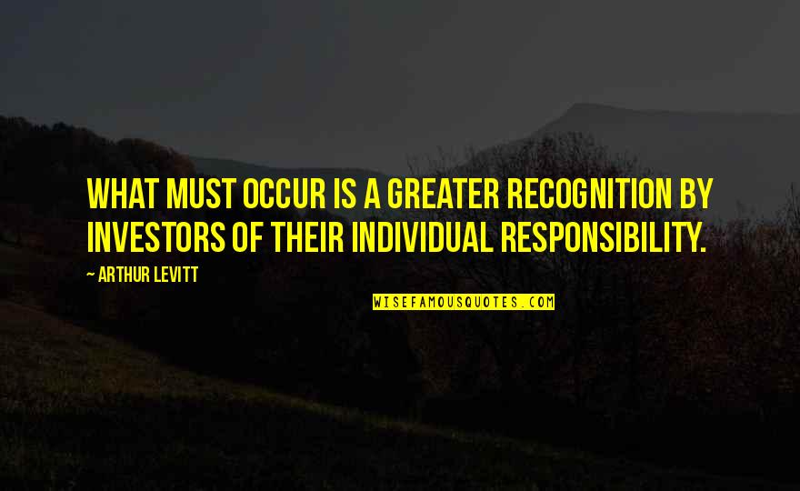Bonhoeffer Quote Quotes By Arthur Levitt: What must occur is a greater recognition by