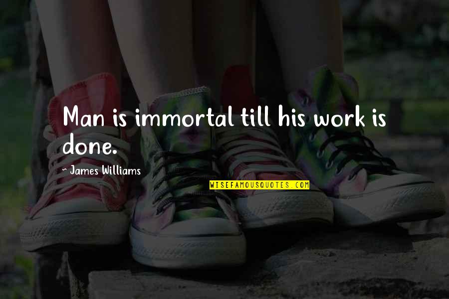 Bonhoeffer Quote Quotes By James Williams: Man is immortal till his work is done.