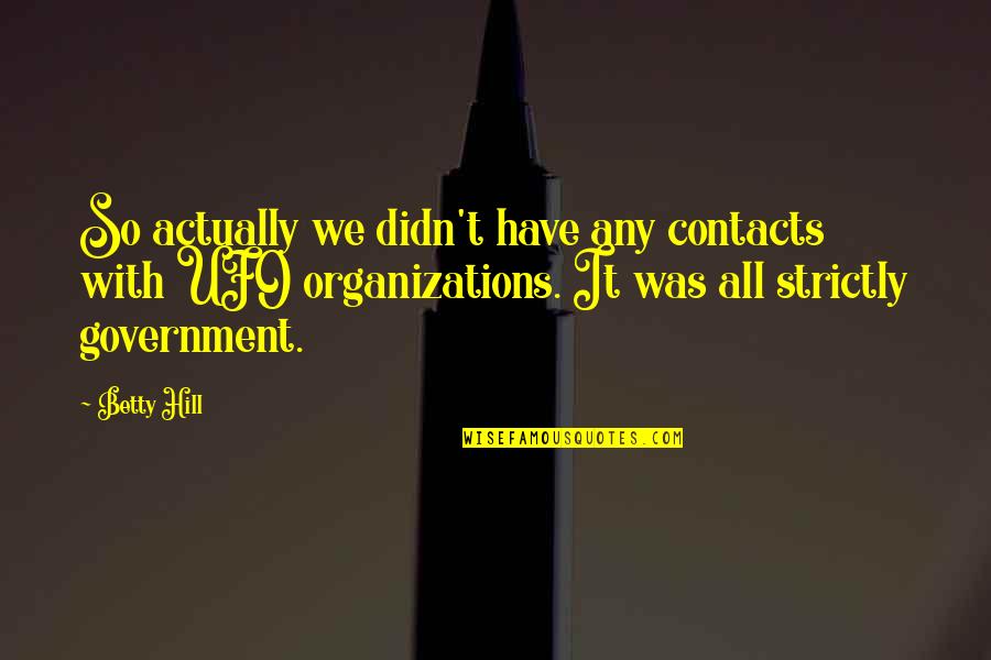 Bonhomme Quotes By Betty Hill: So actually we didn't have any contacts with